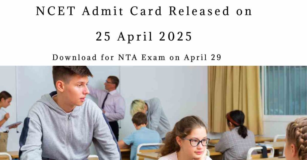 NCET Admit Card 2025 Released for NTA Exam on 29 April 2025
