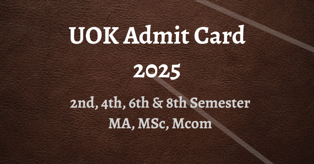 UOK Admit Card 2025 PG 2nd, 4th, 6th & 8th Semester MA, MSc, Mcom