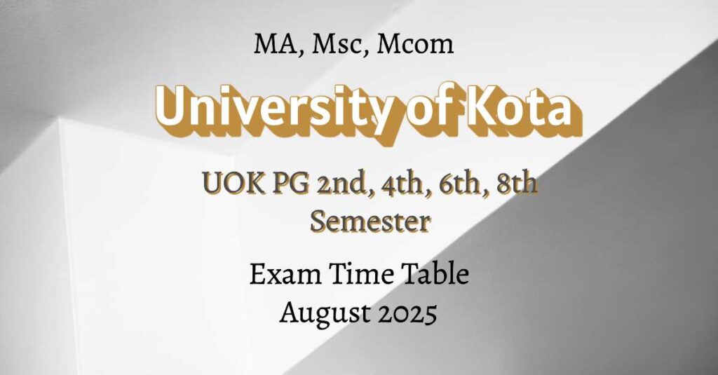UOK PG Time Table 2025 – University of Kota MA, MSc, MCom, MBA, MCA 2nd 4th 6th 8th Semester Exam Date Sheet August